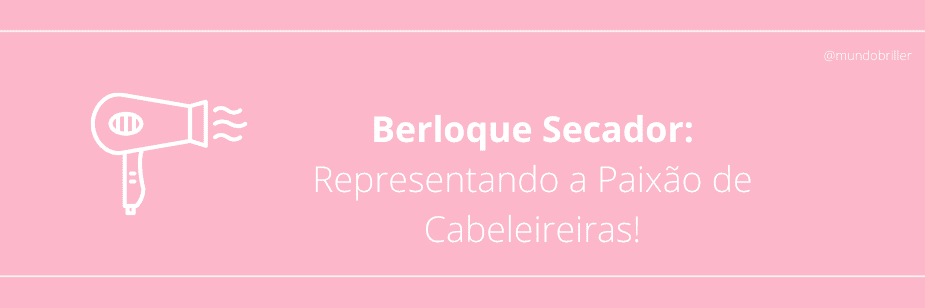 Berloque Secador: Representando a Paixão de Cabeleireiras!