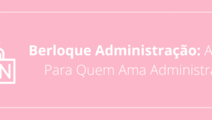 Berloque Administração: A Joia Para Quem Ama Administrar