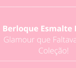 Berloque Esmalte Nails: O Glamour que Faltava na Sua Coleção!