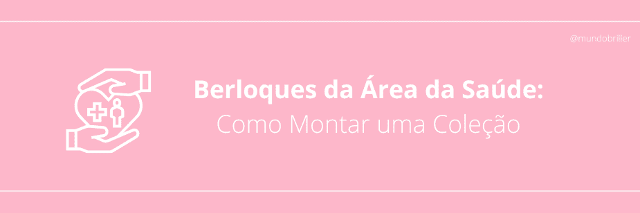 Berloques da Área da Saúde: Como Montar uma Coleção