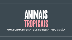 Animais tropicais: uma forma diferente de representar o verão