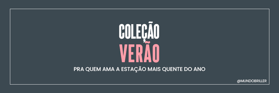 Coleção Verão: para quem ama a estação mais quente do ano