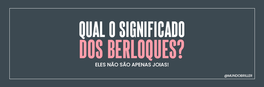 Qual o significado dos berloques? - Eles não são apenas joias