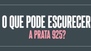 O que pode escurecer a Prata 925?