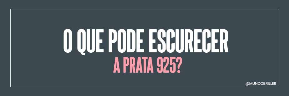 O que pode escurecer a Prata 925?