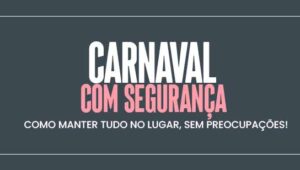 Carnaval com segurança: como manter tudo no lugar, sem preocupações!