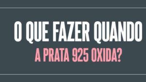 O que fazer quando a Prata 925 oxida?