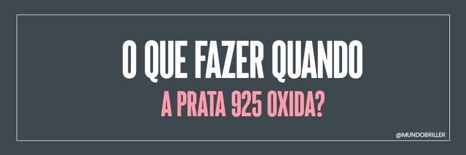 O que fazer quando a Prata 925 oxida?