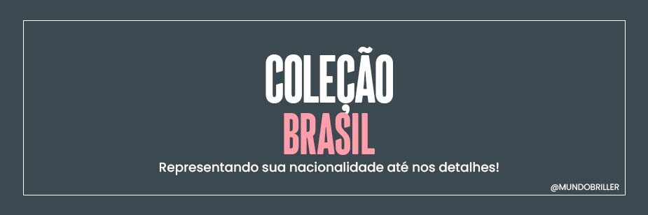 Coleção Brasil: Representando sua nacionalidade até nos detalhes!