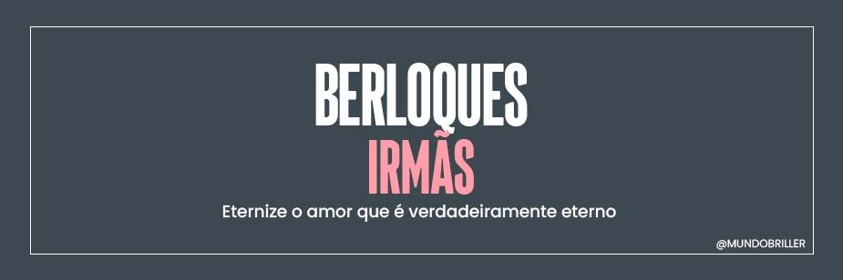 Berloques Irmãs: eternize o amor que é verdadeiramente eterno