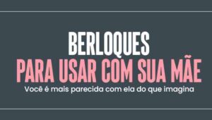 Berloques para usar com sua mãe: Você é mais parecida com ela do que imagina