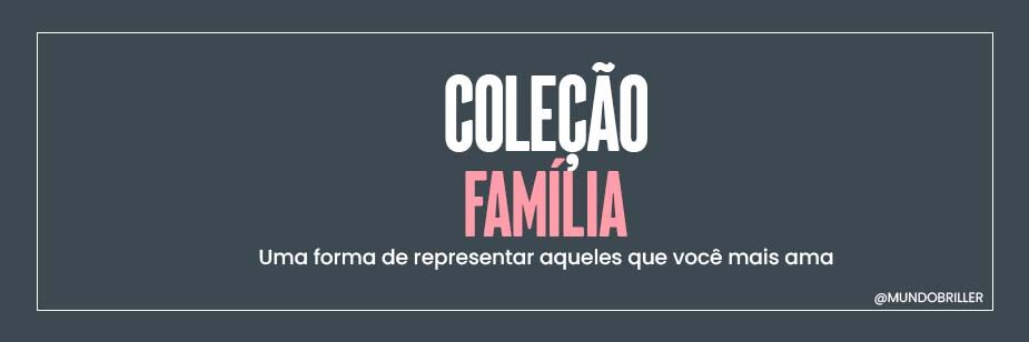 Coleção Família: uma forma de representar aqueles que você mais ama