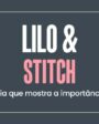 Lilo & Stitch: uma história que mostra a importância da família