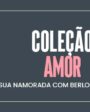 Coleção Amor: Surpreenda sua namorada com berloques românticos