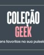 Coleção Geek: seus personagens favoritos na sua pulseira de berloques