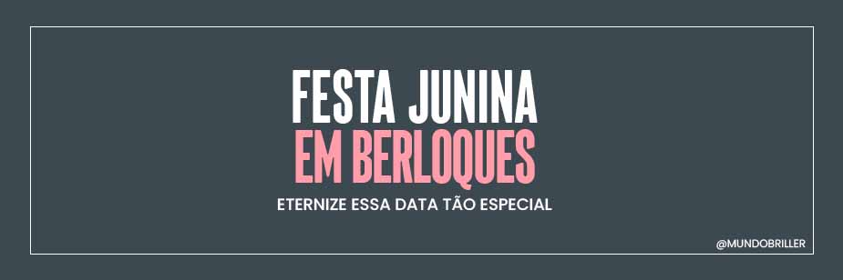 Festa Junina em Berloques: eternize essa data tão especial